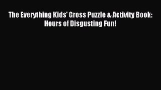 [PDF] The Everything Kids' Gross Puzzle & Activity Book: Hours of Disgusting Fun! Read Online