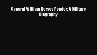 READ FREE FULL EBOOK DOWNLOAD  General William Dorsey Pender: A Military Biography#  Full