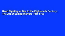 Read Fighting at Sea in the Eighteenth Century: The Art of Sailing Warfare  PDF Free