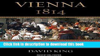 Read Vienna 1814: How the Conquerors of Napoleon Made Love, War, and Peace at the Congress of