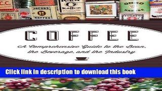 Download Coffee: A Comprehensive Guide to the Bean, the Beverage, and the Industry  Ebook Free