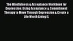 Read The Mindfulness & Acceptance Workbook for Depression: Using Acceptance & Commitment Therapy