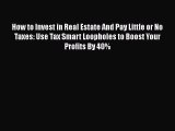 there is How to Invest in Real Estate And Pay Little or No Taxes: Use Tax Smart Loopholes