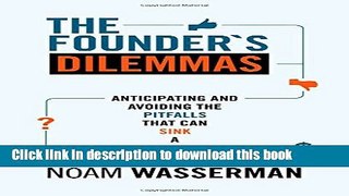 Read The Founder s Dilemmas: Anticipating and Avoiding the Pitfalls That Can Sink a Startup (The