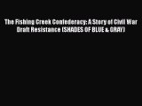 Free Full [PDF] Downlaod  The Fishing Creek Confederacy: A Story of Civil War Draft Resistance