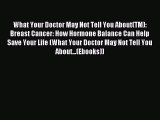 Read What Your Doctor May Not Tell You About(TM): Breast Cancer: How Hormone Balance Can Help