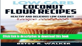 Read Low-carb coconut flour recipes: Healthy and delicious low-carb diet recipe cookbook  Ebook Free