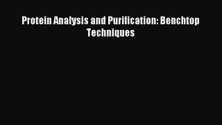 Read Protein Analysis and Purification: Benchtop Techniques Ebook Free