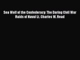 READ book  Sea Wolf of the Confederacy: The Daring Civil War Raids of Naval Lt. Charles W.