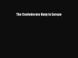 READ book  The Confederate Navy in Europe#  Full E-Book