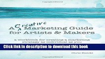 Read A Creative Marketing Guide for Artists and Makers: A Workbook for Creating a Marketing