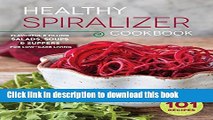 Read Healthy Spiralizer Cookbook: Flavorful and Filling Salads, Soups, Suppers, and More for