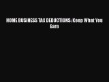 complete HOME BUSINESS TAX DEDUCTIONS: Keep What You Earn