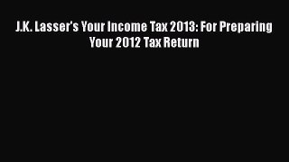 behold J.K. Lasser's Your Income Tax 2013: For Preparing Your 2012 Tax Return