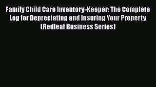 different  Family Child Care Inventory-Keeper: The Complete Log for Depreciating and Insuring
