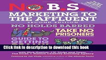 Read No B.S. Marketing to the Affluent: The Ultimate, No Holds Barred, Take No Prisoners Guide to