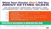 Read What Your Doctor Won t Tell You About Getting Older: An Insider s Survival Manual for