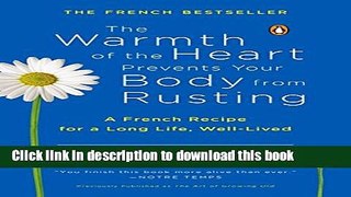 Read The Warmth of the Heart Prevents Your Body from Rusting: A French Recipe for a Long Life,