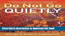 Read Do Not Go Quietly: A Guide to Living Consciously and Aging Wisely for People Who Weren t Born
