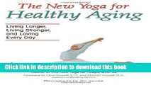 Download The New Yoga for Healthy Aging: Living Longer, Living Stronger and Loving Every Day PDF
