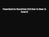 READ book PowerShell for SharePoint 2013 How-To (How-To (Sams))#  FREE BOOOK ONLINE