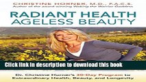 Read Radiant Health Ageless Beauty: Dr. Christine Horner s 30-Day Program to Extraordinary Health,