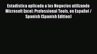 FREE DOWNLOAD Estadistica aplicada a los Negocios utilizando Microsoft Excel: Professional