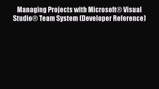 READ book Managing Projects with Microsoft® Visual Studio® Team System (Developer Reference)#