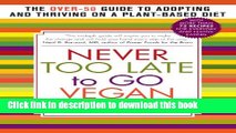Read Never Too Late to Go Vegan: The Over-50 Guide to Adopting and Thriving on a Plant-Based Diet