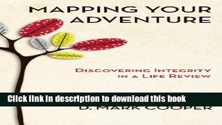 Read Mapping Your Adventure: Discovering Integrity in a Life Review Ebook Free