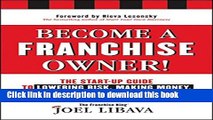 Read Become a Franchise Owner!: The Start-Up Guide to Lowering Risk, Making Money, and Owning What