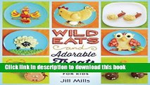 PDF Wild Eats and Adorable Treats: 40 Animal-Inspired Meals and Snacks for Kids  EBook