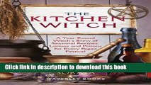 Download The Kitchen Witch: A Year-round Witch s Brew of Seasonal Recipes, Lotions and Potions for