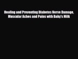 Read Healing and Preventing Diabetes Nerve Damage Muscular Aches and Pains with Baby's Milk