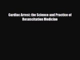 Download Cardiac Arrest: the Science and Practice of Resuscitation Medicine PDF Online