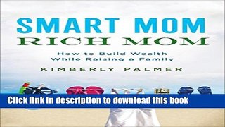 [PDF] Smart Mom, Rich Mom: How to Build Wealth While Raising a Family Download Full Ebook