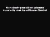 READ book  History 31st Regiment: Illinois Volunteers Organized by John A. Logan (Shawnee