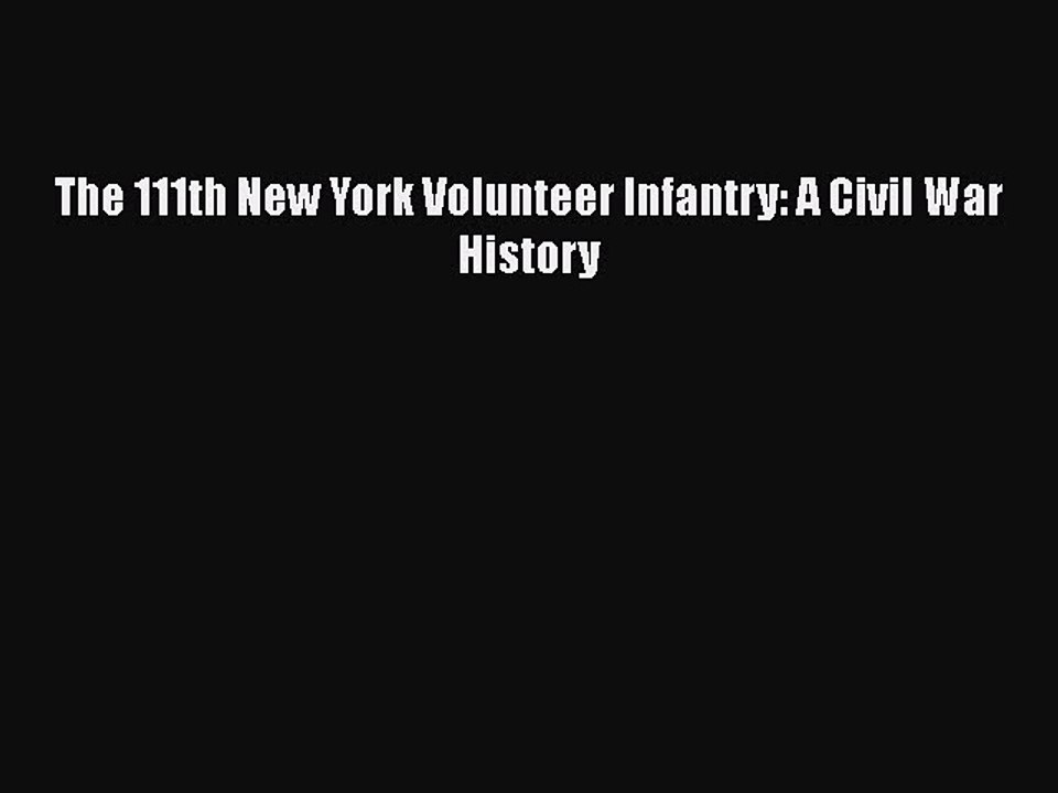 READ book  The 111th New York Volunteer Infantry: A Civil War History  Full Free