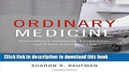 Read Ordinary Medicine: Extraordinary Treatments, Longer Lives, and Where to Draw the Line