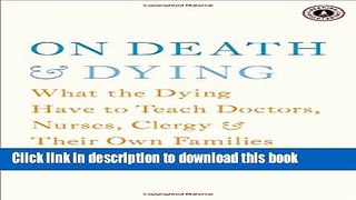 Read On Death and Dying: What the Dying Have to Teach Doctors, Nurses, Clergy and Their Own