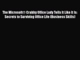 READ book The Microsoft® Crabby Office Lady Tells It Like It Is: Secrets to Surviving Office