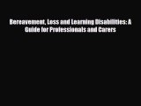 Read Bereavement Loss and Learning Disabilities: A Guide for Professionals and Carers PDF Full