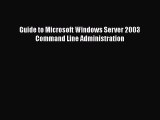 Free [PDF] Downlaod Guide to Microsoft Windows Server 2003 Command Line Administration#  DOWNLOAD