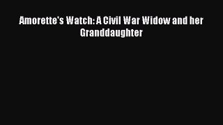 READ book  Amorette's Watch: A Civil War Widow and her Granddaughter  Full Free