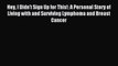 Read Hey I Didn't Sign Up for This!: A Personal Story of Living with and Surviving Lymphoma