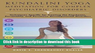 Read Kundalini Yoga Meditation for Complex Psychiatric Disorders: Techniques Specific for Treating