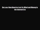 DOWNLOAD FREE E-books  Dot.con: How America Lost Its Mind and Money in the Internet Era  Full