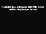READ book  The Best I.T. Sales & Marketing BOOK EVER! - Selling and Marketing Managed Services