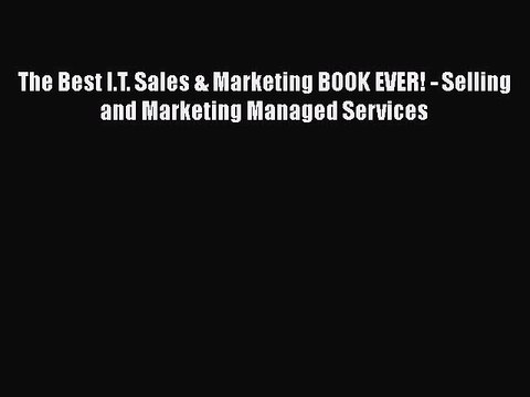 READ book The Best I.T. Sales & Marketing BOOK EVER! - Selling and Marketing Managed Services