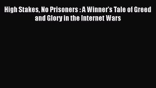 READ book  High Stakes No Prisoners : A Winner's Tale of Greed and Glory in the Internet Wars